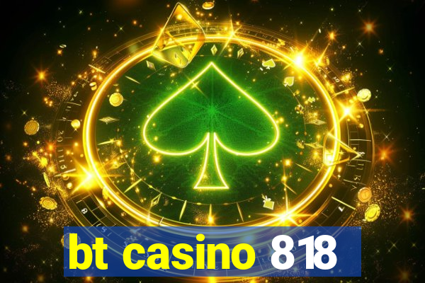 bt casino 818